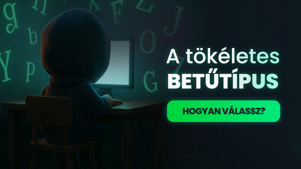 A tökéletes betűtípus kiválasztása weboldaladhoz